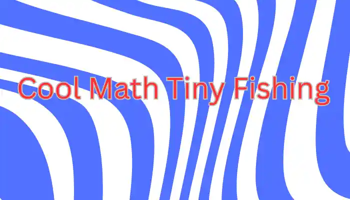 Cool Math Tiny Fishing